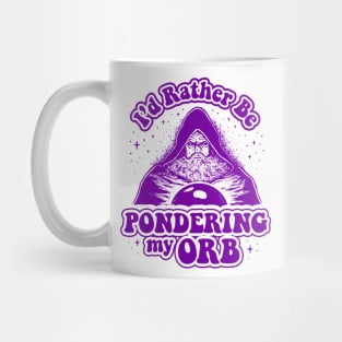 I'd Rather Be Pondering My Orb Mug